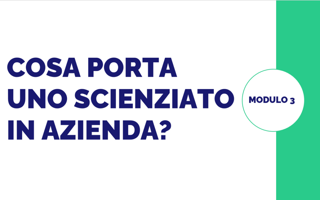 Modulo 3 – Cosa porta uno scienziato in azienda