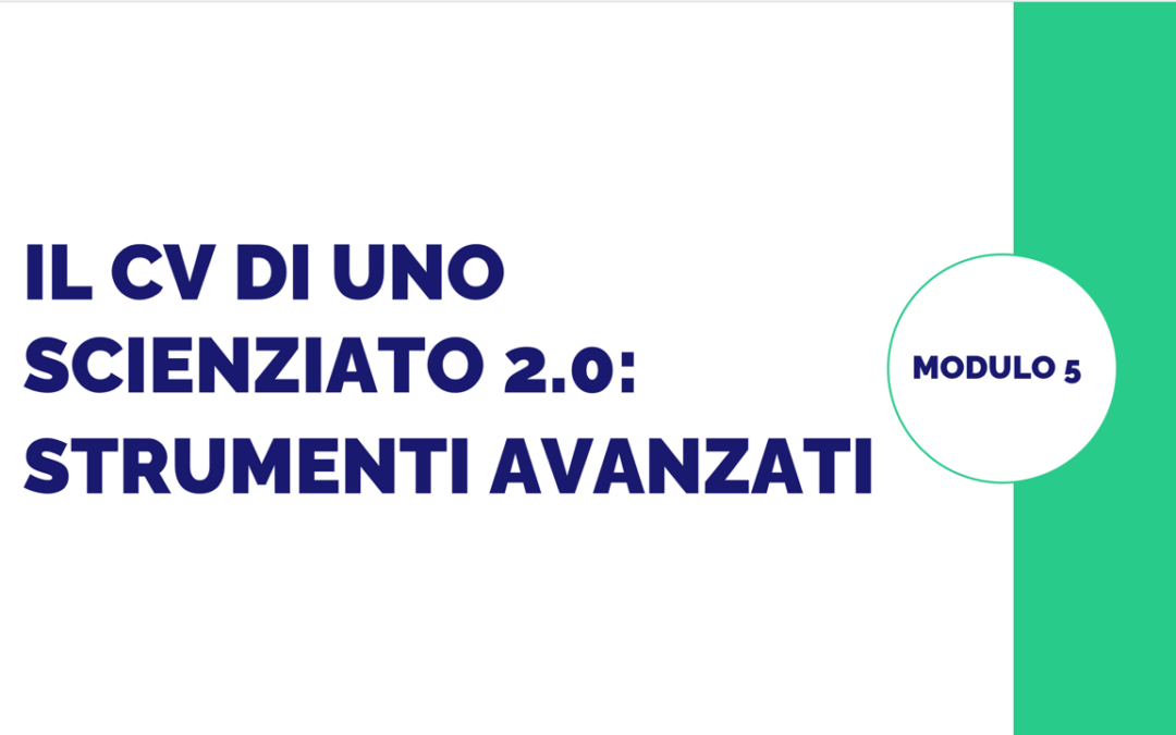 Modulo 5 – Il Curriculum vitae di uno scienziato (Strumenti avanzati)