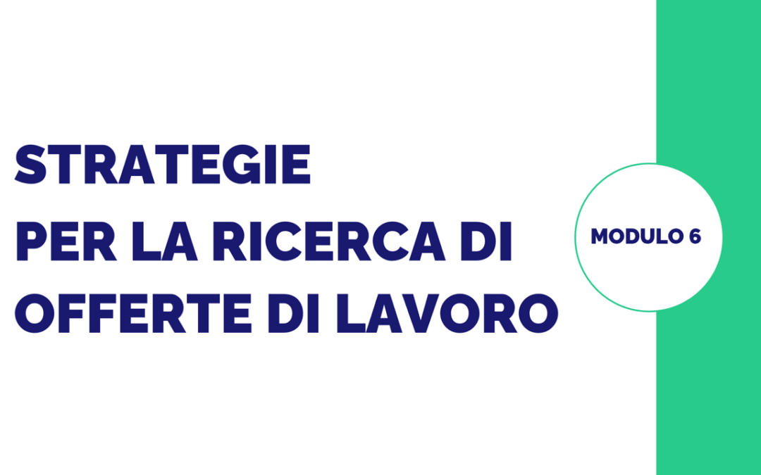 Modulo 6 – Strategie per la ricerca e la selezione di offerte di lavoro