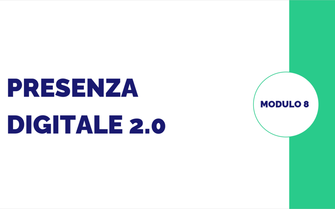 Modulo 8 – La presenza digitale 2.0