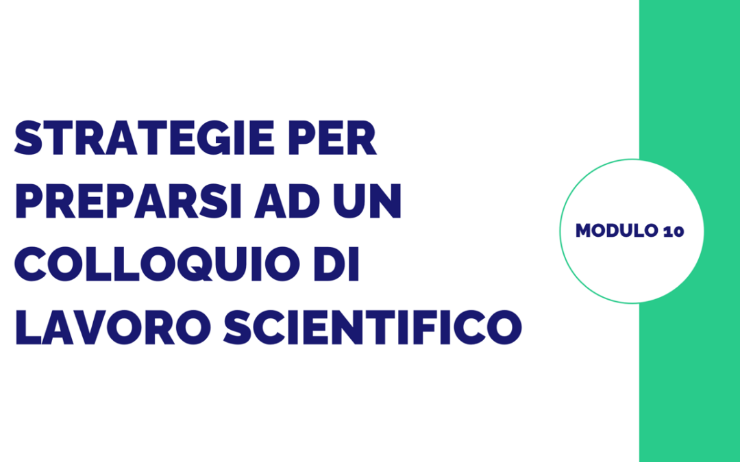 Modulo 10 – Strategie per prepararsi ad un colloquio di lavoro scientifico